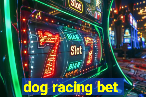 dog racing bet