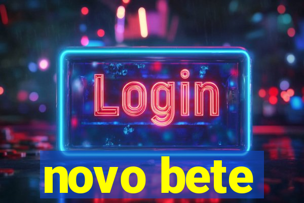 novo bete