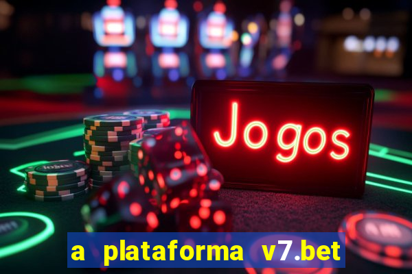 a plataforma v7.bet é confiável