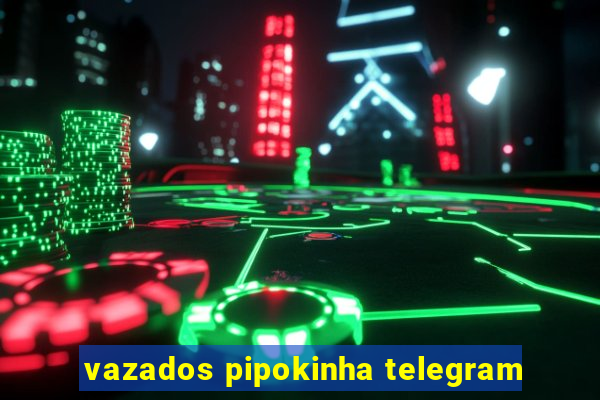 vazados pipokinha telegram