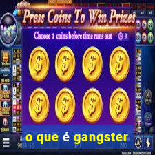 o que é gangster