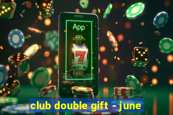 club double gift - june