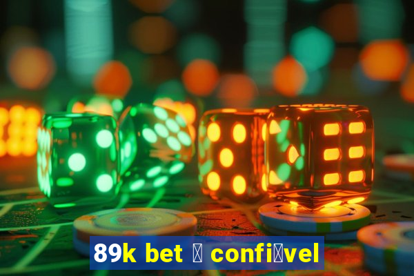 89k bet 茅 confi谩vel