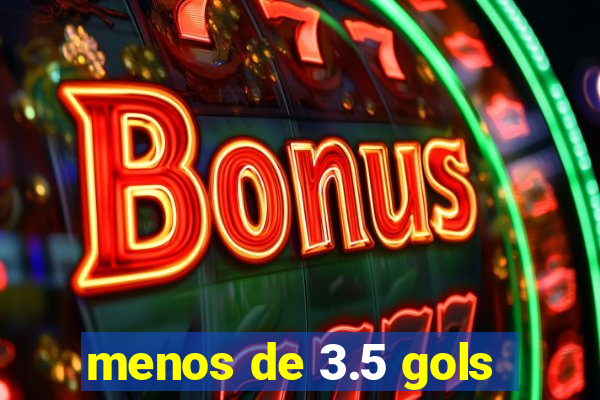 menos de 3.5 gols