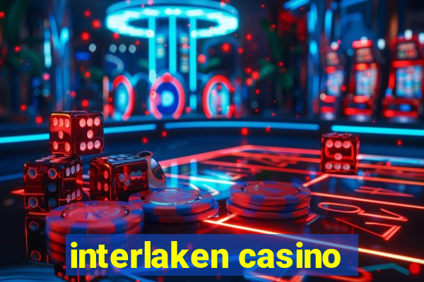 interlaken casino