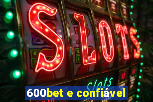 600bet e confiável