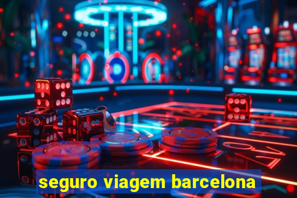 seguro viagem barcelona