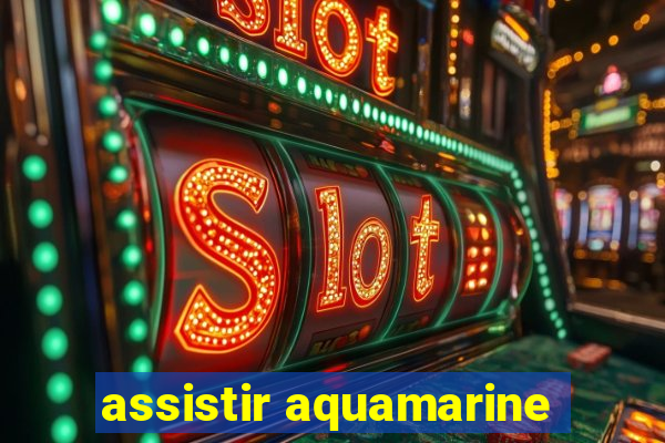 assistir aquamarine