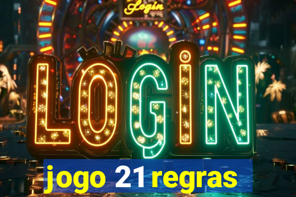 jogo 21 regras