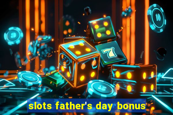 slots father's day bonus