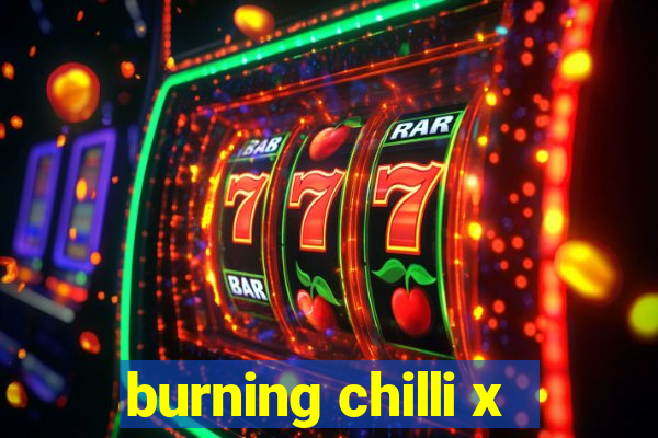 burning chilli x