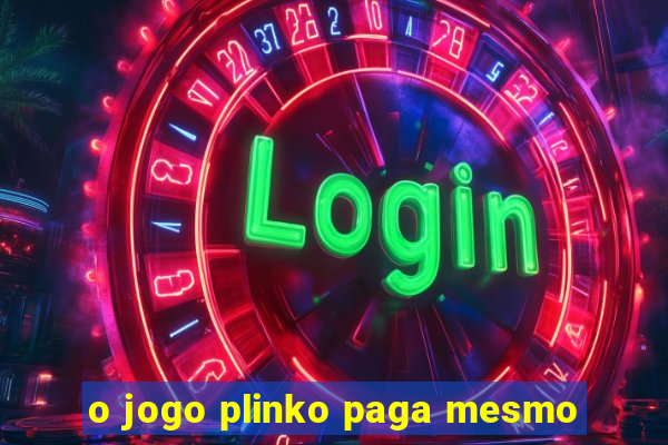 o jogo plinko paga mesmo