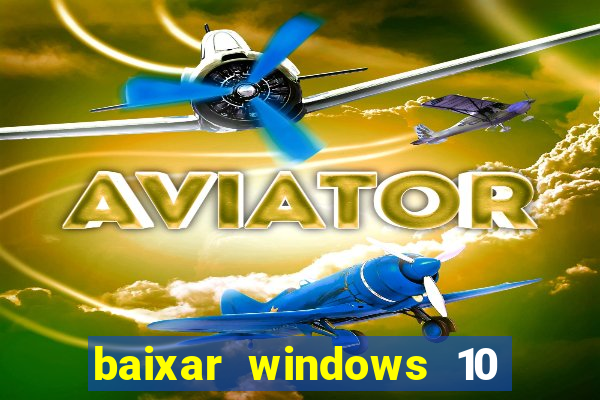 baixar windows 10 via torrent