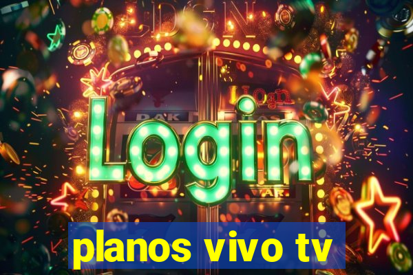 planos vivo tv