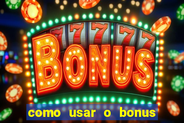 como usar o bonus do vai de bet