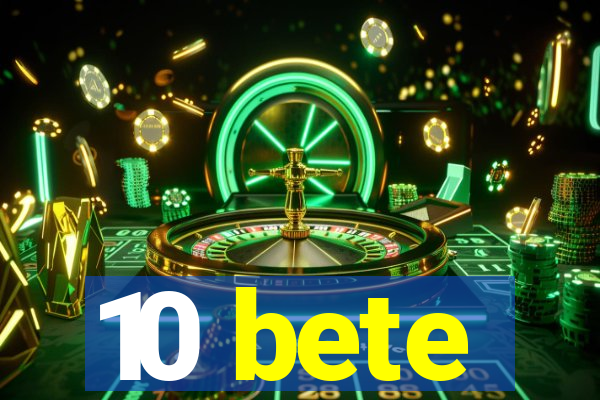 10 bete