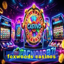 foxwoods casinos