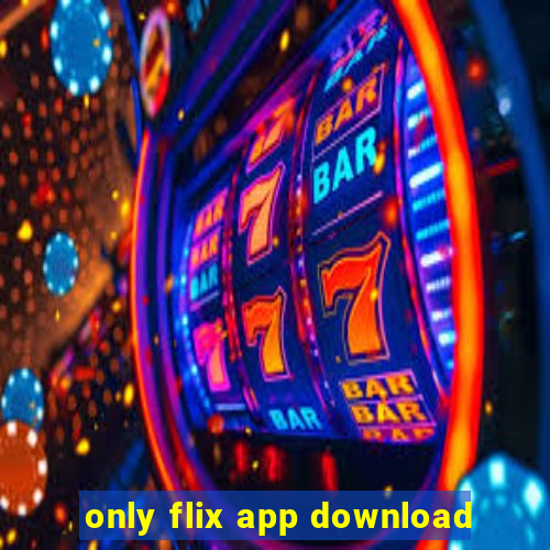 only flix app download