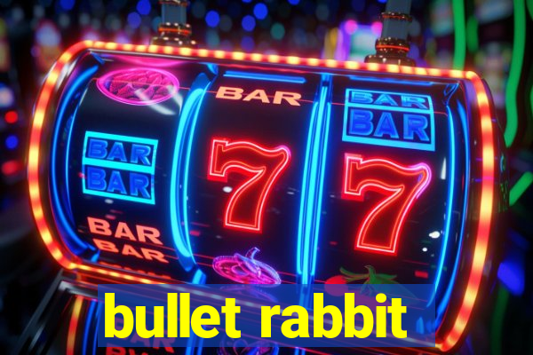 bullet rabbit