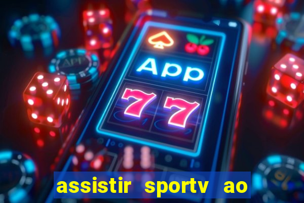 assistir sportv ao vivo agora