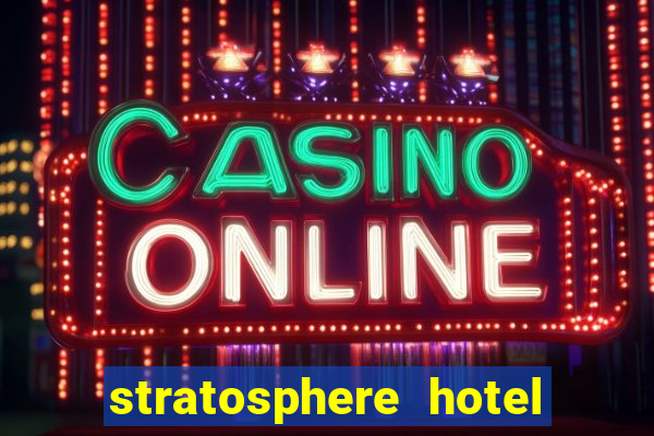 stratosphere hotel casino and tower las vegas