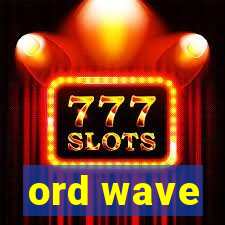 ord wave