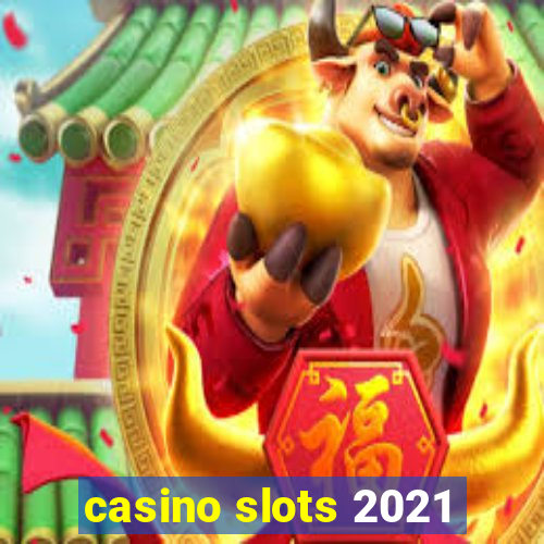 casino slots 2021