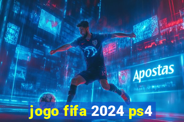 jogo fifa 2024 ps4