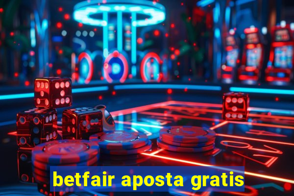 betfair aposta gratis