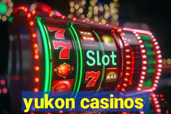 yukon casinos