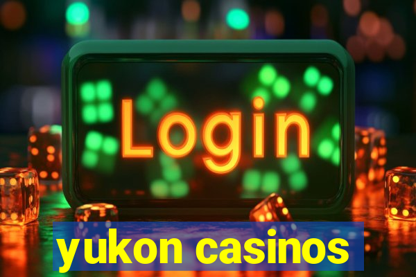 yukon casinos