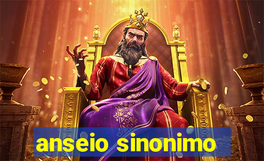 anseio sinonimo