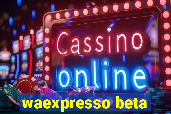 waexpresso beta