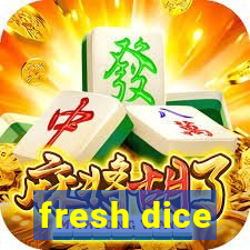 fresh dice