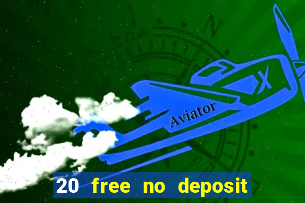 20 free no deposit casino 2022