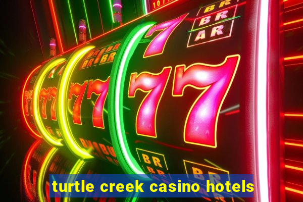 turtle creek casino hotels