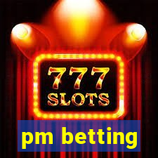 pm betting