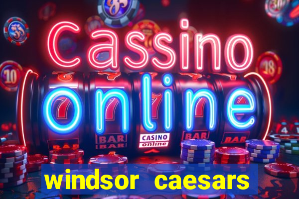 windsor caesars casino hotel