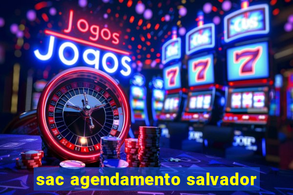 sac agendamento salvador