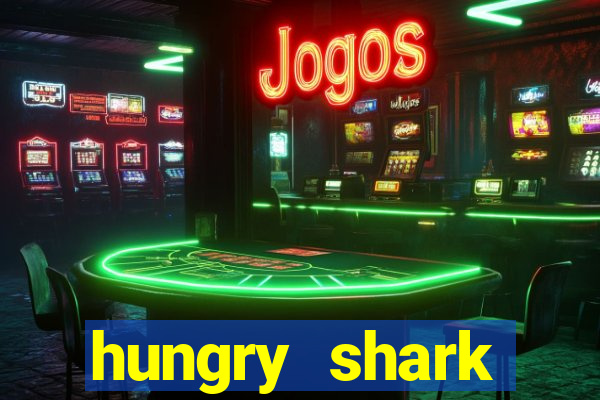 hungry shark evolution dinheiro infinito ios