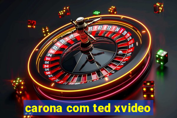 carona com ted xvideo