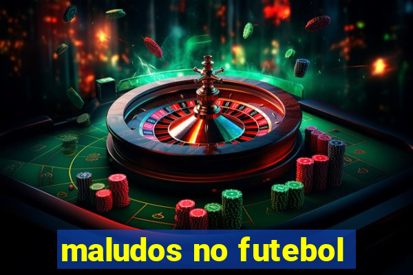 maludos no futebol