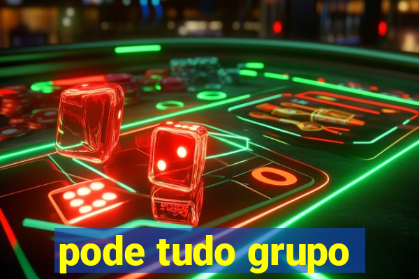 pode tudo grupo