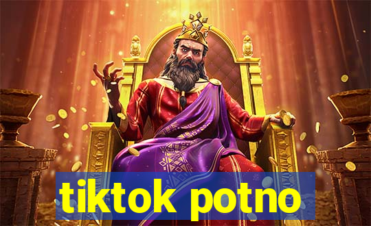 tiktok potno