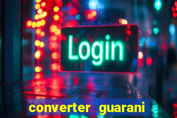 converter guarani em reais