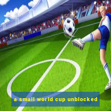 a small world cup unblocked