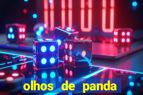 olhos de panda trauma olhos de panda significado