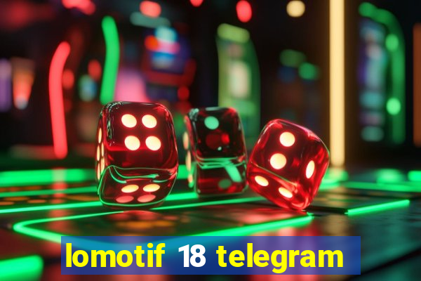 lomotif 18 telegram