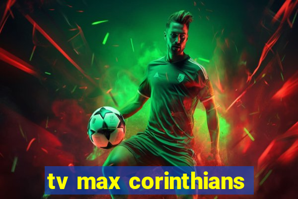 tv max corinthians