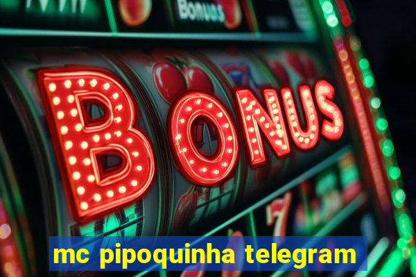 mc pipoquinha telegram